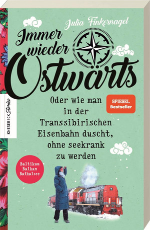 Immer wieder Ostwärts: Oder wie man in der Transsibirischen Eisenbahn duscht, ohne seekrank zu werden