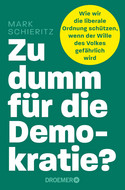 Zu dumm für die Demokratie?: Wie wir die liberale Ordnung schützen, wenn der Wille des Volkes gefährlich wird