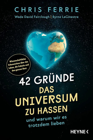 42 Gründe, das Universum zu hassen: und warum wir es trotzdem lieben