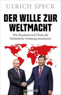 Der Wille zur Weltmacht: Wie Russland und China die freiheitliche Ordnung attackieren