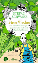 Fiese Viecher: Der kleine Gartenversager gegen tierische Trolle und flegelhafte Pflanzen