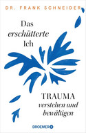 Das erschütterte Ich: Trauma verstehen und bewältigen