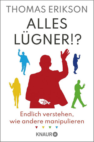 Alles Lügner!?: Endlich verstehen, wie andere manipulieren